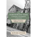 The Northwest Side Community Development Corporation: A Story of Persistence, Adaptation, and Luck