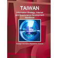 Taiwan Information Strategy, Internet and E-commerce Development Handbook - Strategic Information, Regulations, Contacts