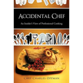 Accidental Chef: An Insider's View of Professional Cooking