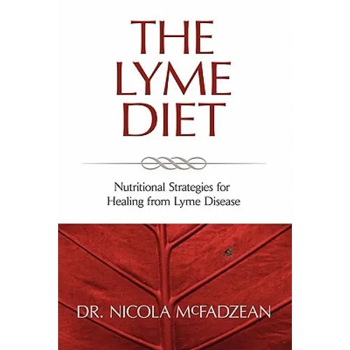 The Lyme Diet: Nutritional Strategies for Healing from Lyme Disease
