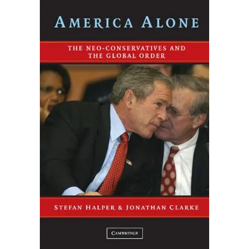 America Alone: The Neo-Conservatives and the Global Order