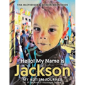 Hello! My Name is Jackson: My Autism Journey