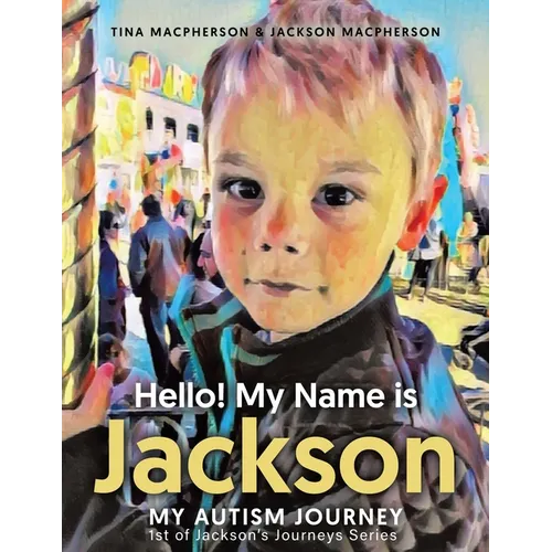 Hello! My Name is Jackson: My Autism Journey