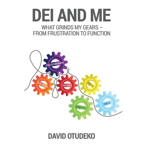 DEI and Me: What Grinds my Gears - From Frustration to Function