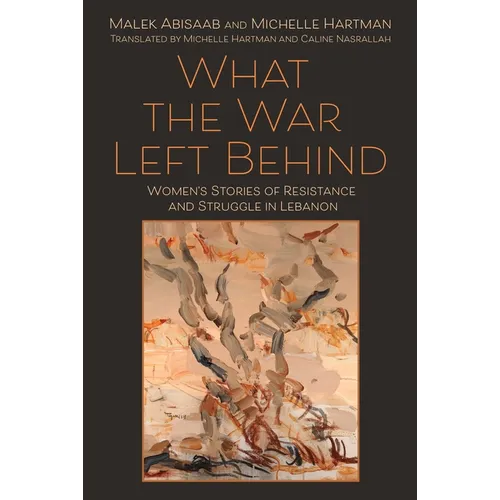 What the War Left Behind: Women's Stories of Resistance and Struggle in Lebanon