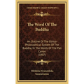 The Word Of The Buddha: An Outline Of The Ethico-Philosophical System Of The Buddha, In The Words Of The Pali Canon (1907)
