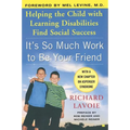 It's So Much Work to Be Your Friend: Helping the Child with Learning Disabilities Find Social Success