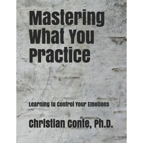 Mastering What You Practice: Learning to Control Your Emotions