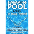 Swimming Pool Basics For Servicing Professionals: Learn The Basics, Pass The Exam & Start Your Own Swimming Pool Business