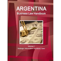 Argentina Business Law Handbook Volume 1 Strategic Information and Basic Laws