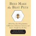Bees Make the Best Pets: All the Buzz about Being Resilient, Collaborative, Industrious, Generous, and Sweet-Straight from the Hive (Beekeeping Gift)