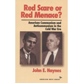 Red Scare or Red Menace?: American Communism and Anticommunism in the Cold War Era