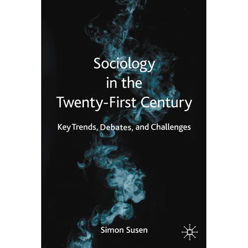Sociology in the Twenty-First Century: Key Trends, Debates, and Challenges