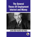 The General Theory Of Employment Interest and Money: The Keynesian Revolution
