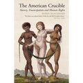 The American Crucible: Slavery, Emancipation and Human Rights