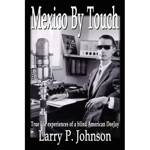 Mexico By Touch: True life experiences of a blind American DeeJay