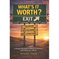 What's It Worth?: A Straight-Talk Guide to Selling Your Business and Exiting Like a Winner