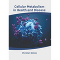 Cellular Metabolism in Health and Disease