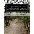 Conceptualizing an Aligned Study Problem, Purpose, Framework, and Questions