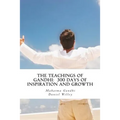 The Teachings of Gandhi: 300 days of Inspiration and Growth