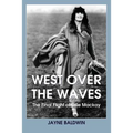West Over The Waves: The Final Flight of Elsie Mackay