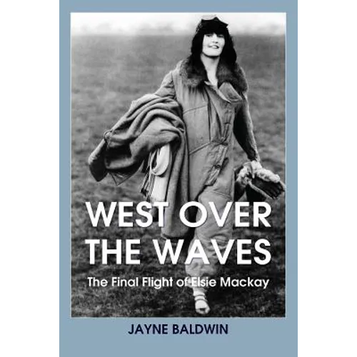 West Over The Waves: The Final Flight of Elsie Mackay
