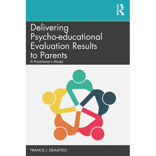 Delivering Psycho-Educational Evaluation Results to Parents: A Practitioner's Model