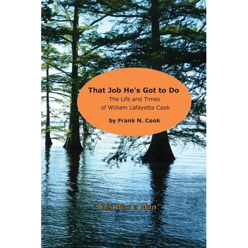 That Job He's Got to Do: The Life and Times of William Lafayette Cook