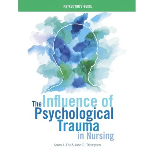 INSTRUCTOR GUIDE for The Influence of Psychological Trauma in Nursing