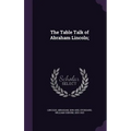 The Table Talk of Abraham Lincoln;
