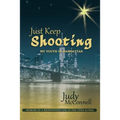 Just Keep Shooting: My Youth in Manhattan: Memoir of a Midwestern Girl in the 1950s and 1960s