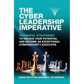 The Cyber Leadership Imperative: Powerful Strategies to Unlock Your Potential and Become an Exceptional Cybersecurity Executive