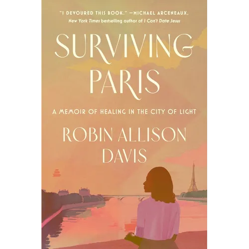 Surviving Paris: A Memoir of Healing in the City of Light