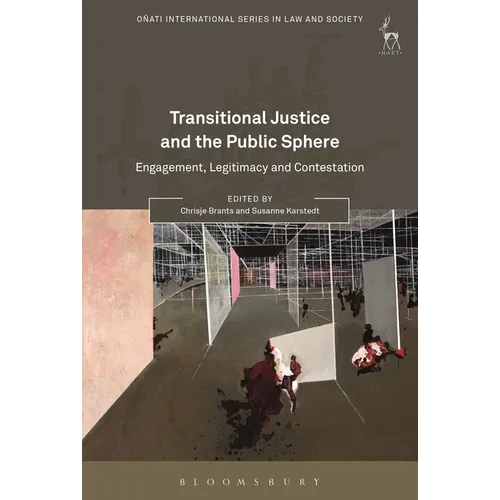 Transitional Justice and the Public Sphere: Engagement, Legitimacy and Contestation