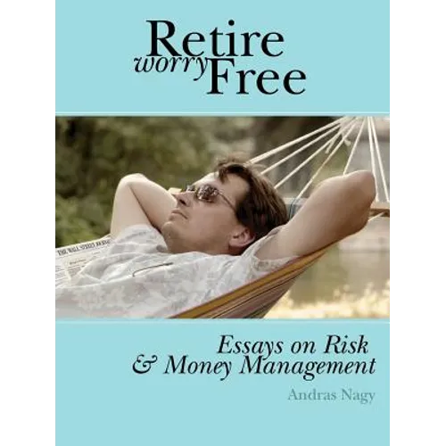 Retire Worry Free: Essays on Risk and Money Management