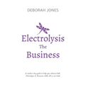 Electrolysis The Business: A complete guide while studying on any electrolysis training program, or as a great reference for the already practici