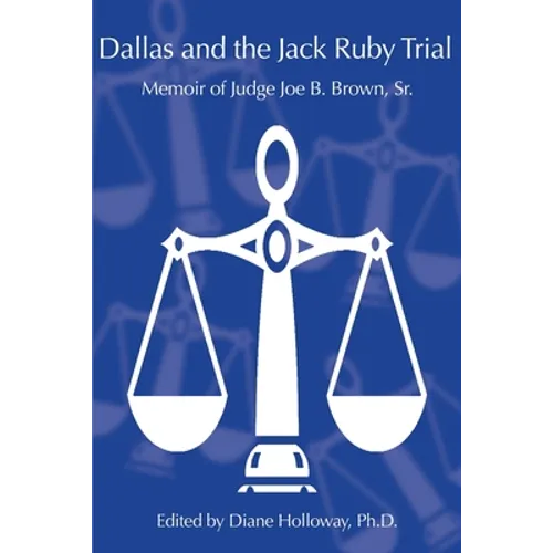 Dallas and the Jack Ruby Trial: Memoir of Judge Joe B. Brown, Sr.