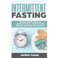Intermittent Fasting: The ultimate guide on losing fat fast - How to lose weight and burn fat healthy