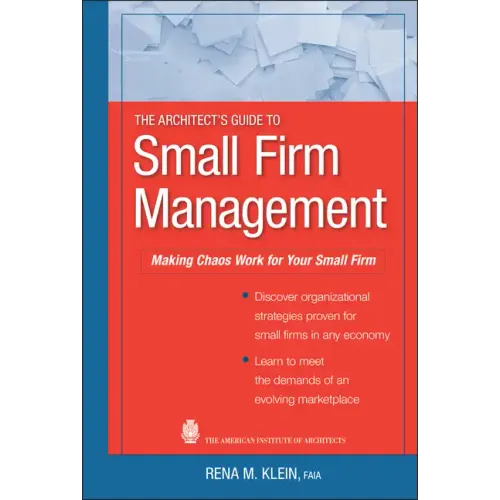 The Architect's Guide to Small Firm Management: Making Chaos Work for Your Small Firm