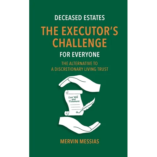 Deceased Estates. The Executor's Challenge for Everyone: The Alternative to a Discretionary Living Trust