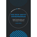 The Tech-Savvy Entrepreneur: Digital Transformation and Technological Adaptation