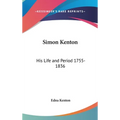 Simon Kenton: His Life and Period 1755-1836
