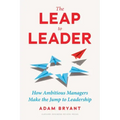 The Leap to Leader: How Ambitious Managers Make the Jump to Leadership