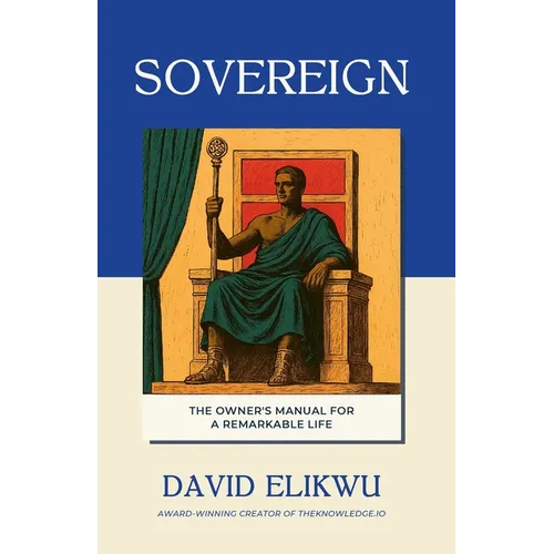Sovereign: The Owner's Manual for a Remarkable Life
