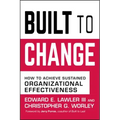 Built to Change: How to Achieve Sustained Organizational Effectiveness