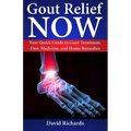 Gout Relief Now: Your Quick Guide to Gout Treatment, Diet, Medicine, and Home Remedies