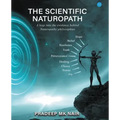 The scientific Naturopath A leap into the evidence behind naturopathy philosophies