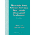 Gerontological Nursing Certification Review Guide for the Generalist, Clinical Specialist, Nurse Practitioner