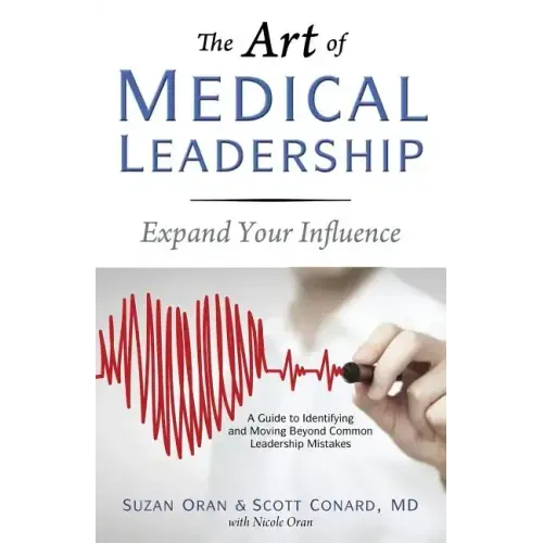 The Art of Medical Leadership: A Guide to Identifying and Moving Beyond Common Leadership Mistakes