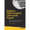 Building a Hipaa-Compliant Cybersecurity Program: Using Nist 800-30 and CSF to Secure Protected Health Information